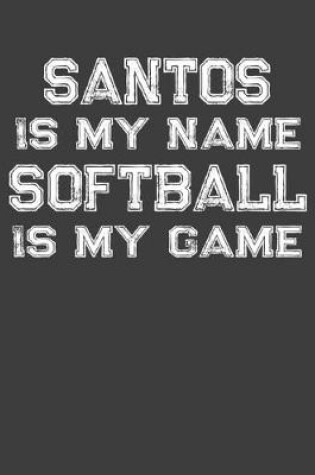Cover of Santos Is My Name Softball Is My Game