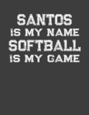 Book cover for Santos Is My Name Softball Is My Game
