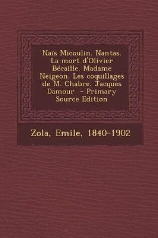 Cover of Nais Micoulin. Nantas. La Mort D'Olivier Becaille. Madame Neigeon. Les Coquillages de M. Chabre. Jacques Damour