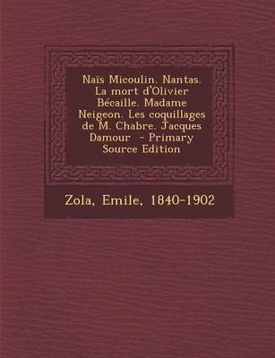 Book cover for Nais Micoulin. Nantas. La Mort D'Olivier Becaille. Madame Neigeon. Les Coquillages de M. Chabre. Jacques Damour