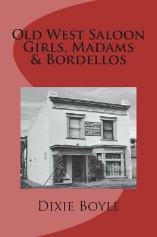 Cover of Old West Saloon Girls, Madams & Bordellos