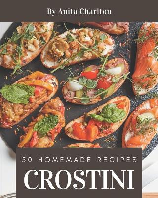 Book cover for 50 Homemade Crostini Recipes