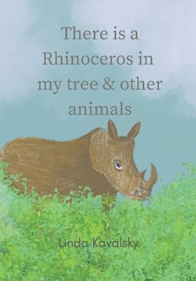 Book cover for There Is A Rhinoceros In My Tree & Other Animals