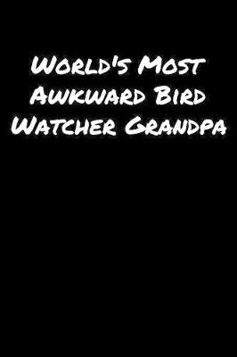 Book cover for World's Most Awkward Bird Watcher Grandpa