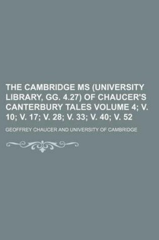 Cover of The Cambridge MS (University Library, Gg. 4.27) of Chaucer's Canterbury Tales Volume 4; V. 10; V. 17; V. 28; V. 33; V. 40; V. 52