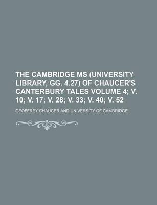 Book cover for The Cambridge MS (University Library, Gg. 4.27) of Chaucer's Canterbury Tales Volume 4; V. 10; V. 17; V. 28; V. 33; V. 40; V. 52