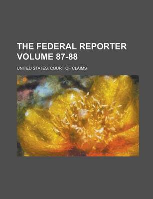 Book cover for The Federal Reporter Volume 87-88