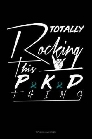 Cover of Totally Rocking This Pkd Thing