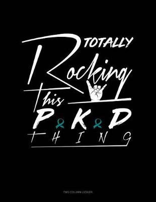 Cover of Totally Rocking This Pkd Thing
