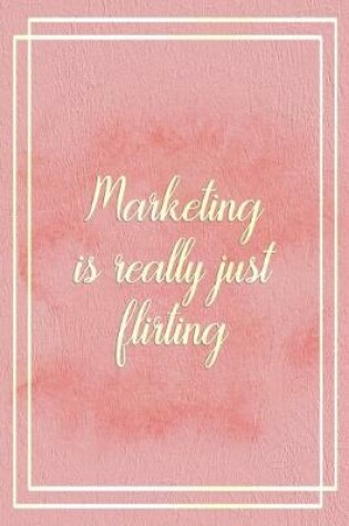 Cover of Marketing Is Really Just Flirting