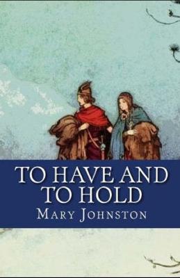 Book cover for Illustrated To Have and To Hold by Mary Johnston