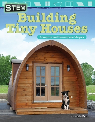Cover of STEM: Building Tiny Houses: Compose and Decompose Shapes