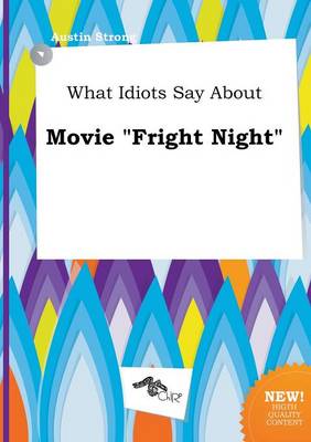 Book cover for What Idiots Say about Movie Fright Night