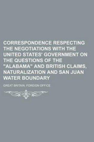 Cover of Correspondence Respecting the Negotiations with the United States' Government on the Questions of the Alabama and British Claims, Naturalization and San Juan Water Boundary