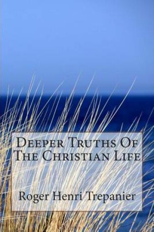 Cover of Deeper Truths Of The Christian Life