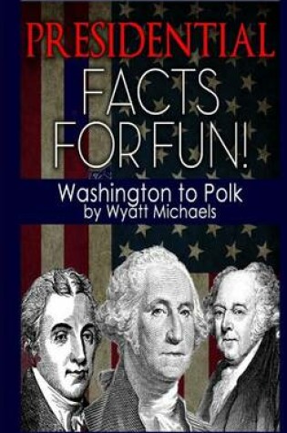 Cover of Presidential Facts for Fun! Washington to Polk