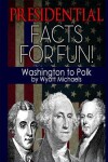 Book cover for Presidential Facts for Fun! Washington to Polk