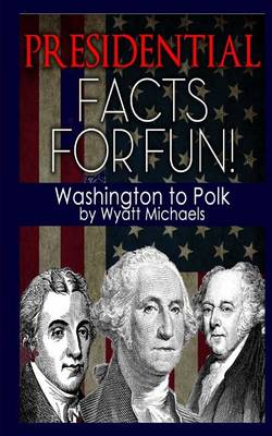 Cover of Presidential Facts for Fun! Washington to Polk