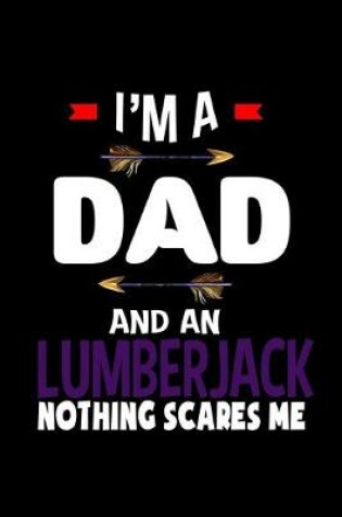 Cover of I'm a dad and a lumberjack. Nothing scares me