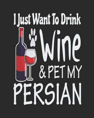 Book cover for I Just Want Drink Wine & Pet My Persian