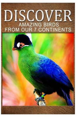 Book cover for Amazing Birds From Our 7 Continents - Discover