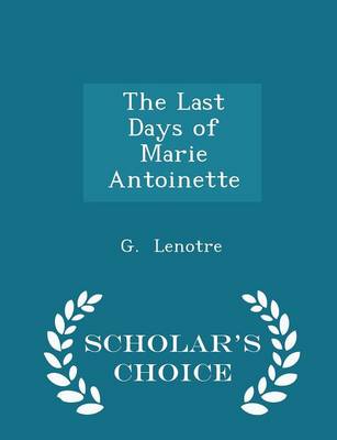 Book cover for The Last Days of Marie Antoinette - Scholar's Choice Edition