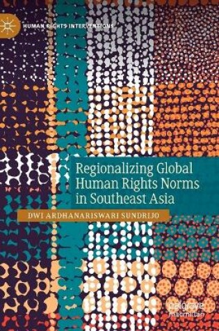 Cover of Regionalizing Global Human Rights Norms in Southeast Asia