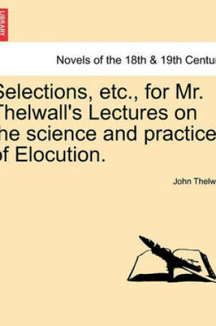 Cover of Selections, Etc., for Mr. Thelwall's Lectures on the Science and Practice of Elocution.