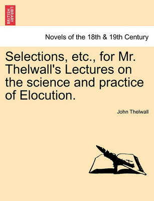 Book cover for Selections, Etc., for Mr. Thelwall's Lectures on the Science and Practice of Elocution.