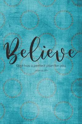 Book cover for Believe. God has a perfect plan for you. Jeremiah 29.11