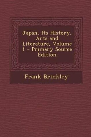 Cover of Japan, Its History, Arts and Literature, Volume 1 - Primary Source Edition