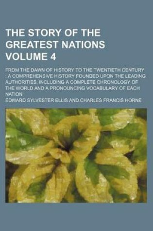 Cover of The Story of the Greatest Nations Volume 4; From the Dawn of History to the Twentieth Century