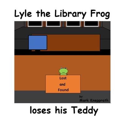 Book cover for Lyle the Library Frog loses his Teddy