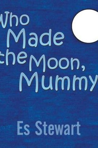 Cover of Who Made the Moon, Mummy?