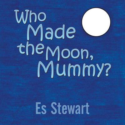 Book cover for Who Made the Moon, Mummy?