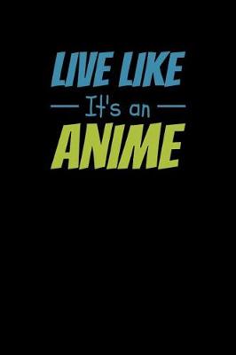 Book cover for Live Like Its An Anime