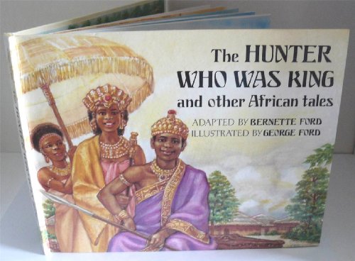 Book cover for The Hunter Who Was King and Other African Tales