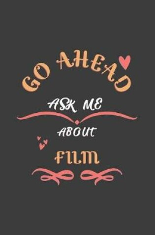 Cover of Go Ahead Ask Me About Film