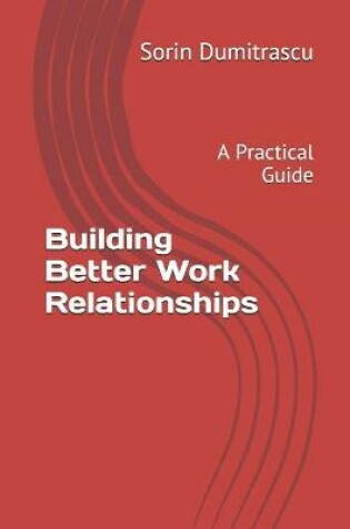 Cover of Building Better Work Relationships