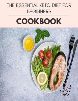 Book cover for The Essential Keto Diet For Beginners Cookbook