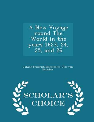 Book cover for A New Voyage Round the World in the Years 1823, 24, 25, and 26 - Scholar's Choice Edition