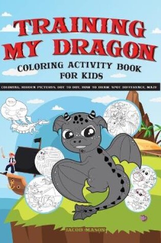 Cover of Training My Dragon Coloring Activity Book For Kids