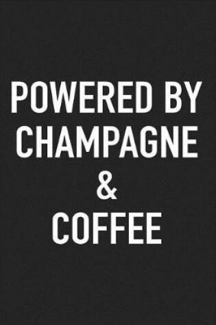 Cover of Powered by Champagne and Coffee