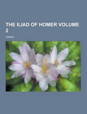 Book cover for The Iliad of Homer Volume 2
