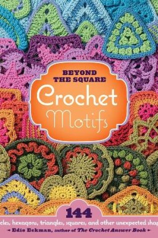 Cover of Beyond the Square Crochet Motifs