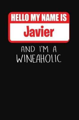 Cover of Hello My Name is Javier And I'm A Wineaholic