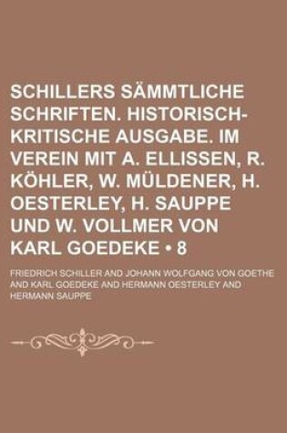 Cover of Schillers Sammtliche Schriften. Historisch-Kritische Ausgabe. Im Verein Mit A. Ellissen, R. Kohler, W. Muldener, H. Oesterley, H. Sauppe Und W. Vollme