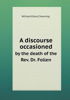 Book cover for A discourse occasioned by the death of the Rev. Dr. Follen