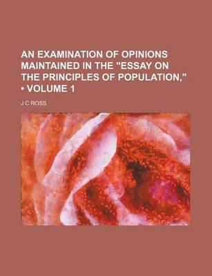 Book cover for An Examination of Opinions Maintained in the "Essay on the Principles of Population," (Volume 1)