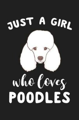 Cover of Just A Girl Who Loves Poodles